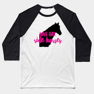 Save Gas Ride Horses Baseball T-Shirt